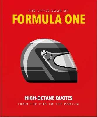 THE LITTLE GUIDE TO FORMULA ONE : HIGH-OCTANE QUOTES FROM THE PITS TO THE PODIUM