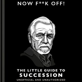 NOW F**K OFF!: THE LITTLE GUIDE TO SUCCESSION