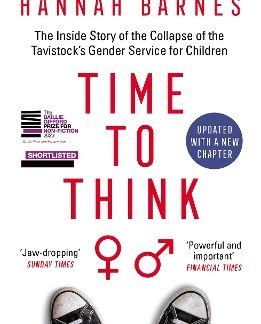 TIME TO THINK : THE INSIDE STORY OF THE COLLAPSE OF THE TAVISTOCK’S GENDER SERVICE FOR CHILDREN PB