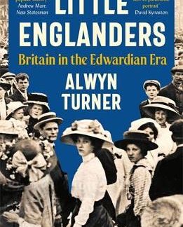 LITTLE ENGLANDERS : BRITAIN IN THE EDWARDIAN ERA PB