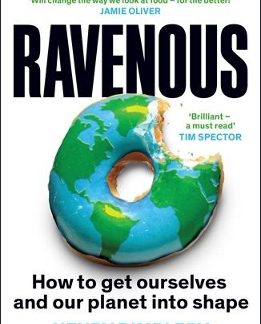 RAVENOUS : HOW TO GET OURSELVES AND OUR PLANET INTO SHAPE PB