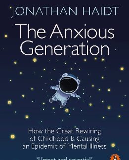 PENGUIN ORANGE SPINES : THE ANXIOUS GENERATION : HOW THE GREAT REWIRING OF CHILDHOOD IS CAUSING AN EPIDEMIC OF MENTAL ILLNES PB