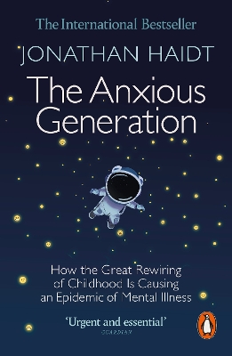 PENGUIN ORANGE SPINES : THE ANXIOUS GENERATION : HOW THE GREAT REWIRING OF CHILDHOOD IS CAUSING AN EPIDEMIC OF MENTAL ILLNES PB