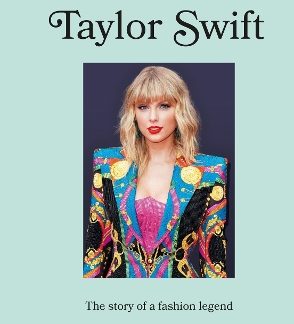 ICONS OF STYLE – TAYLOR SWIFT : THE STORY OF A FASHION LEGEND HC