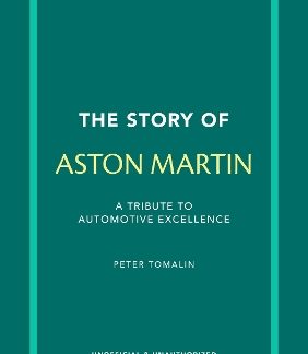 THE STORY OF ASTON MARTIN : A TRIBUTE TO AUTOMOTIVE EXCELLENCE