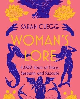 WOMAN'S LORE : 4,000 YEARS OF SIRENS, SERPENTS AND SUCCUBI PB