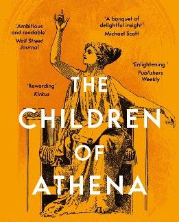 THE CHILDREN OF ATHENA : GREEK WRITERS AND THINKERS IN THE AGE OF ROME, 150 BC–AD 400 PB
