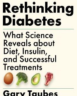 RETHINKING DIABETES : WHAT SCIENCE REVEALS ABOUT DIET, INSULIN AND SUCCESSFUL TREATMENTS PB