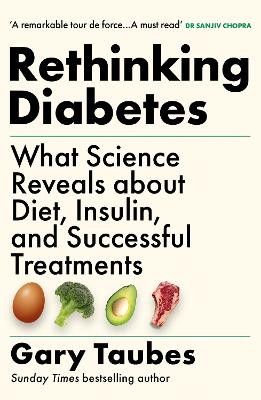 RETHINKING DIABETES : WHAT SCIENCE REVEALS ABOUT DIET, INSULIN AND SUCCESSFUL TREATMENTS PB
