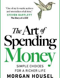 THE ART OF SPENDING MONEY : SIMPLE CHOICES FOR A RICHER LIFE PB