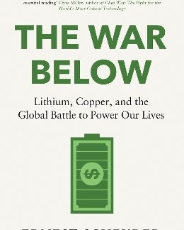 THE WAR BELOW: AS HEARD ON BBC RADIO 4 ‘TODAY’ : LITHIUM, COPPER, AND THE GLOBAL BATTLE TO POWER OUR PB