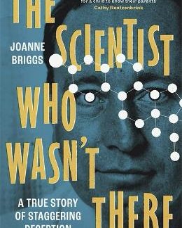 THE SCIENTIST WHO WASN'T THERE : A TRUE STORY OF STAGGERING DECEPTION TPB