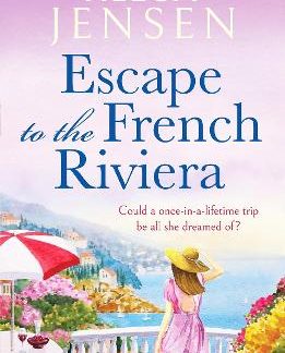 ESCAPE TO THE FRENCH RIVIERA : AN IRRESISTIBLE LATER-IN-LIFE ROMANCE PB