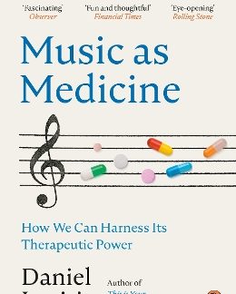 MUSIC AS MEDICINE : HOW WE CAN HARNESS ITS THERAPEUTIC POWER PB