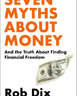SEVEN MYTHS ABOUT MONEY : AND THE TRUTH ABOUT FINDING FINANCIAL FREEDOM PB
