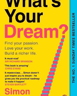 WHAT'S YOUR DREAM? : FIND YOUR PASSION. LOVE YOUR WORK. BUILD A RICHER LIFE. PB