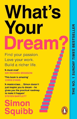WHAT'S YOUR DREAM? : FIND YOUR PASSION. LOVE YOUR WORK. BUILD A RICHER LIFE. PB