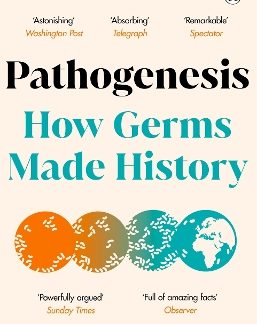 PATHOGENESIS : HOW GERMS MADE HISTORY PB