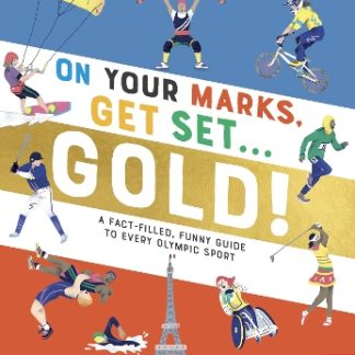 ON YOUR MARKS, GET SET, GOLD! : A FACT-FILLED, FUNNY GUIDE TO EVERY OLYMPIC SPORT PB