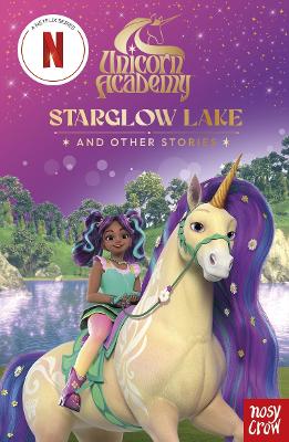 UNICORN ACADEMY: STARGLOW LAKE AND OTHER STORIES : AN ILLUSTRATED FIRST CHAPTER BOOK FOR FANS OF THE PB