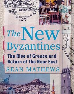 THE NEW BYZANTINES : THE RISE OF GREECE AND RETURN OF THE NEAR EAST