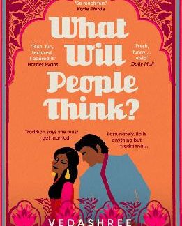 WHAT WILL PEOPLE THINK? : JANE AUSTEN MEETS BOLLYWOOD IN THIS WARM AND WITTY NOVEL ABOUT COMMUNITY, PB