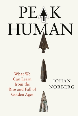 PEAK HUMAN : WHAT WE CAN LEARN FROM THE RISE AND FALL OF GOLDEN AGES