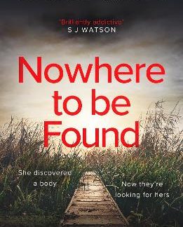 NOWHERE TO BE FOUND : A GRIPPING CRIME MYSTERY SUSPENSE THRILLER PB