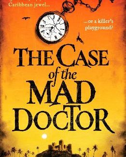THE CASE OF THE MAD DOCTOR : INSPIRED BY THE TRUE STORY OF JAMAICA'S FIRST SERIAL KILLER PB