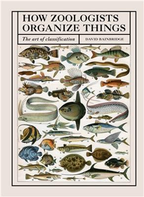 HOW ZOOLOGISTS ORGANIZE THINGS : THE ART OF CLASSIFICATION PB