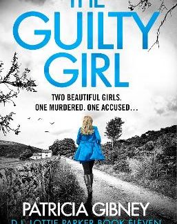 THE GUILTY GIRL : AN UTTERLY GRIPPING AND UNPUTDOWNABLE SERIAL KILLER THRILLER PB