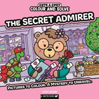 COLOUR AND SOLVE: THE SECRET ADMIRER : PICTURES TO COLOUR. A MYSTERY TO UNRAVEL.
