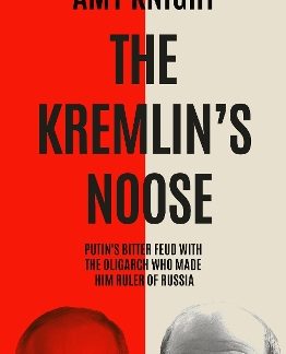 THE KREMLIN'S NOOSE : VLADIMIR PUTIN’S BITTER FEUD WITH THE OLIGARCH WHO MADE HIM RULER OF RUSSIA PB