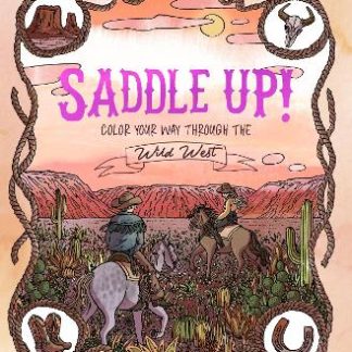 SADDLE UP! : COLOR YOUR WAY THROUGH THE WILD WEST PB