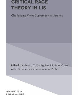 CRITICAL RACE THEORY IN LIS CHALLENGING WHITE SUPREMACY IN LIBRARIES