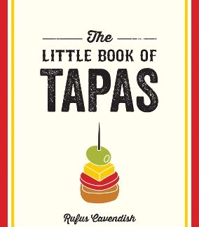 THE LITTLE BOOK OF TAPAS : A POCKET GUIDE TO THE WONDERFUL WORLD OF TAPAS, FEATURING RECIPES, TRIVIA PB