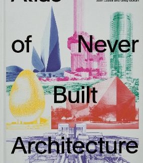 ATLAS OF NEVER BUILT ARCHITECTURE HC