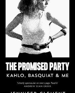 THE PROMISED PARTY : KAHLO, BASQUIAT AND ME PB