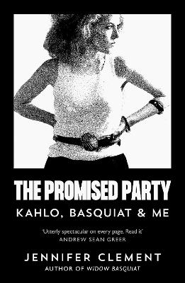 THE PROMISED PARTY : KAHLO, BASQUIAT AND ME PB