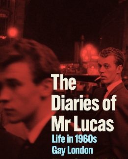 THE DIARIES OF MR LUCAS : LIFE IN 1960S GAY LONDON PB