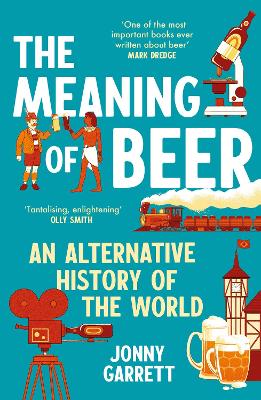 THE MEANING OF BEER : AN ALTERNATIVE HISTORY OF THE WORLD PB