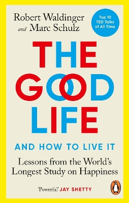 THE GOOD LIFE : LESSONS FROM THE WORLD'S LONGEST STUDY ON HAPPINESS PB