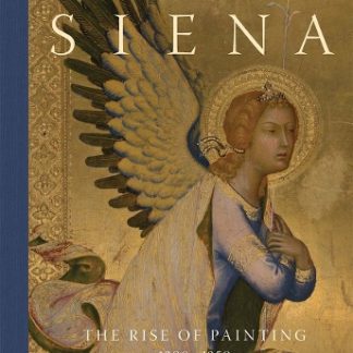 SIENA : THE RISE OF PAINTING, 1300–1350 HC