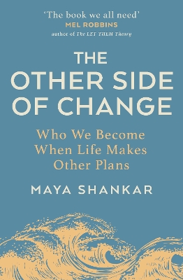 THE OTHER SIDE OF CHANGE : WHO WE BECOME WHEN LIFE MAKES OTHER PLANS PB