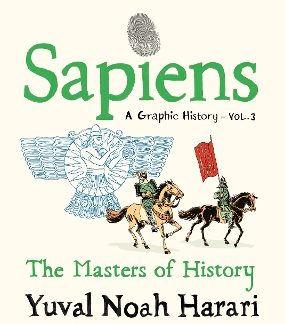 SAPIENS A GRAPHIC HISTORY, VOLUME 3 : THE MASTERS OF HISTORY HC