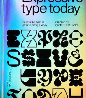 EXPRESSIVE TYPE: EXRPESSIVE TYPE IN GRAPHIC DESIGN TODAY