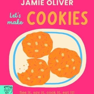 JAMIE OLIVER : LET'S MAKE COOKIES : SEE IT, SAY IT, COOK IT, EAT IT!