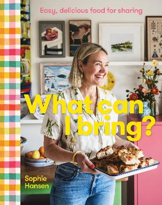 WHAT CAN I BRING? : EASY, DELICIOUS FOOD FOR SHARING HC