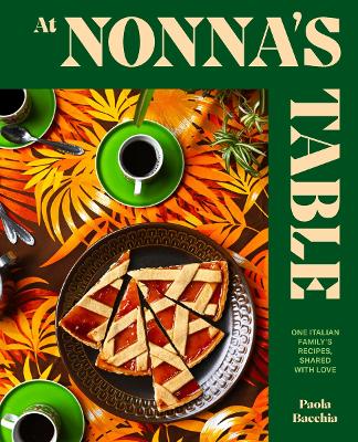 AT NONNA’S TABLE: ONE ITALIAN FAMILY’S RECIPES, SHARED WITH LOVE HC