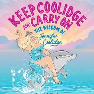 KEEP COOLIDGE & CARRY ON: THE WISDOM OF JENNIFER COOLIDGE HC
